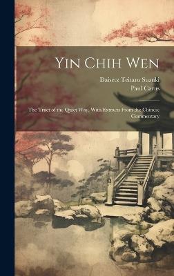 Yin Chih Wen: The Tract of the Quiet Way, With Extracts From the Chinese Commentary - Daisetz Teitaro Suzuki,Paul Carus - cover