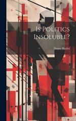 Is Politics Insoluble?