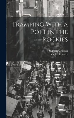 Tramping With a Poet in the Rockies - Vachel Lindsay,Stephen Graham - cover