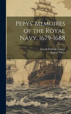 Pepys' Memoires of the Royal Navy, 1679-1688 - Joseph Robson Tanner,Samuel Pepys - cover