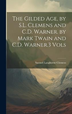 The Gilded Age, by S.L. Clemens and C.D. Warner. by Mark Twain and C.D. Warner.3 Vols - Mark Twain - cover