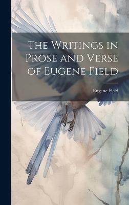 The Writings in Prose and Verse of Eugene Field - Eugene Field - cover