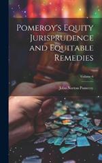 Pomeroy's Equity Jurisprudence and Equitable Remedies; Volume 6