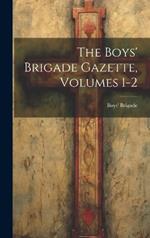 The Boys' Brigade Gazette, Volumes 1-2