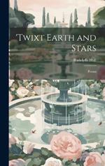 'Twixt Earth and Stars; Poems