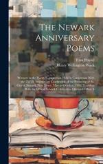 The Newark Anniversary Poems: Winners in the Poetry Competition Held in Connection With the 250Th Anniversary Celebration of the Founding of the City of Newark, New Jersey, May to October, 1916, Together With the Offical Newark Celebration Ode and Other A