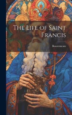 The Life of Saint Francis - Bonaventure - cover