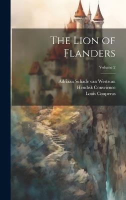 The Lion of Flanders; Volume 2 - Louis Couperus,Hendrik Conscience,Adriaan Schade Van Westrum - cover