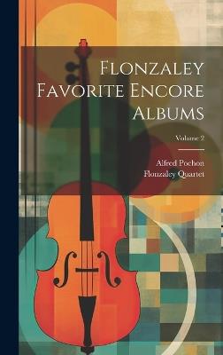 Flonzaley Favorite Encore Albums; Volume 2 - Flonzaley Quartet,Alfred Pochon - cover