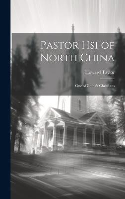 Pastor Hsi of North China: One of China's Christians - Howard Taylor - cover