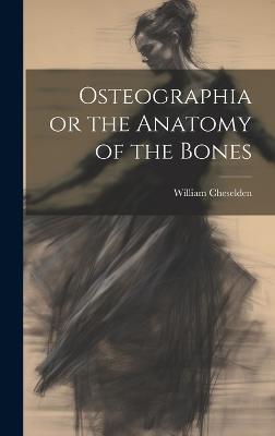 Osteographia or the Anatomy of the Bones - William Cheselden - cover