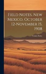 Field Notes, New Mexico, October 12-November 15, 1908