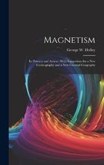 Magnetism: Its Potency and Action: With Suggestions for a new Cosmography and a new Celestial Geography