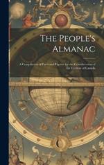 The People's Almanac: A Compilation of Facts and Figures for the Consideration of the Electors of Canada