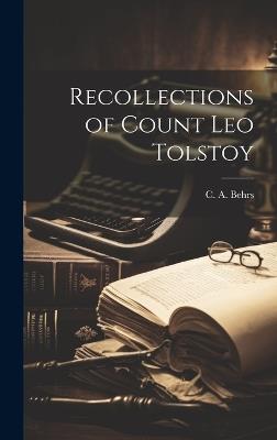 Recollections of Count Leo Tolstoy - C A Behrs - cover