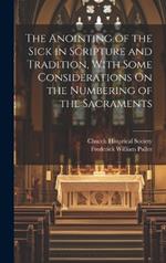 The Anointing of the Sick in Scripture and Tradition, With Some Considerations On the Numbering of the Sacraments