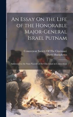 An Essay On the Life of the Honorable Major-General Israel Putnam: Addressed to the State Society of the Cincinnati in Connecticut - David Humphreys - cover