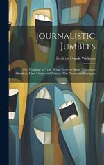 Journalistic Jumbles; or, Trippings in Type; Being Notes on Some Newspaper Blunders, Their Origin and Nature; With Numerous Examples