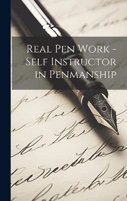 Real Pen Work - Self Instructor in Penmanship - Anonymous - cover