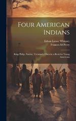 Four American Indians: King Philip, Pontiac, Tecumseh, Osceola; a Book for Young Americans