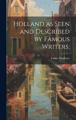 Holland as Seen and Described by Famous Writers; - Esther Singleton - cover