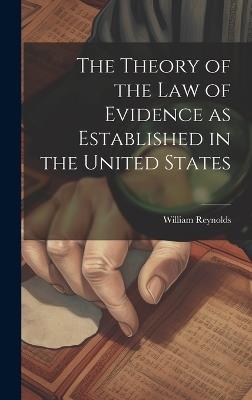 The Theory of the Law of Evidence as Established in the United States - William Reynolds - cover