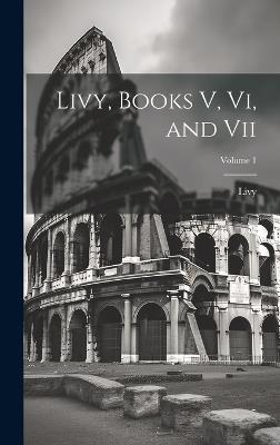 Livy, Books V, Vi, and Vii; Volume 1 - Livy - cover