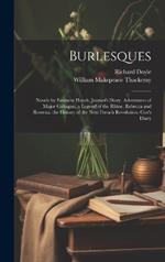 Burlesques: Novels by Eminent Hands. Jeames's Diary. Adventures of Major Gahagan. a Legend of the Rhine. Rebecca and Rowena. the History of the Next French Revolution. Cox's Diary