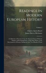 Readings in Modern European History: A Collection of Extracts From the Sources Chosen With the Purpose of Illustrating Some of the Chief Phases of the Development of Europe During the Last Two Hundred Years; Volume 2