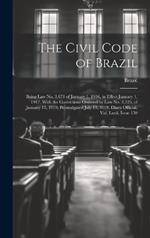 The Civil Code of Brazil: Being Law No. 3,071 of January 1, 1916, in Effect January 1, 1917, With the Corrections Ordered by Law No. 3,725, of January 15, 1919, Promulgated July 13, 1919. Diaro Official, Vol. Lxvii, Issue 159