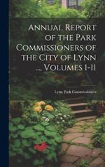 Annual Report of the Park Commissioners of the City of Lynn ..., Volumes 1-11