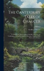 The Canterbury Tales of Chaucer: To Which Are Added an Essay On His Language and Versification, and an Introductory Discourse, Together With Notes and a Glossary; Volume 3