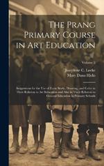 The Prang Primary Course in Art Education: Suggestions for the Use of Form Study, Drawing, and Color in Their Relation to Art Education and Also in Their Relation to General Education in Primary Schools; Volume 2