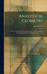 Analytical Geometry: With the Properties of Conic Sections, and an Appendix, Constituting a Tract On Descriptive Geometry