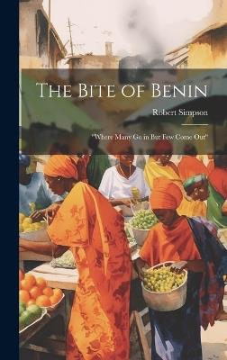 The Bite of Benin: "Where Many Go in But Few Come Out" - Robert Simpson - cover