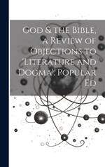 God & the Bible, a Review of Objections to 'literature and Dogma'. Popular Ed