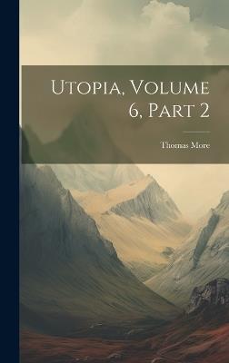 Utopia, Volume 6, part 2 - Thomas More - cover