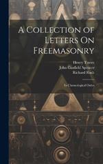 A Collection of Letters On Freemasonry: In Chronological Order