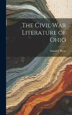 The Civil War Literature of Ohio - Daniel J Ryan - cover
