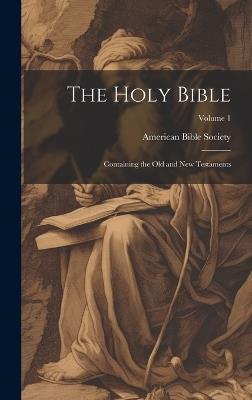 The Holy Bible: Containing the Old and New Testaments; Volume 1 - cover
