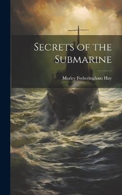 Secrets of the Submarine - Marley Fotheringham Hay - cover
