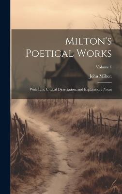 Milton's Poetical Works: With Life, Critical Dissertation, and Explanatory Notes; Volume 1 - John Milton - cover