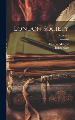 London Society; Volume 3 - James Hogg,Florence Marryat - cover