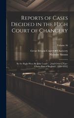 Reports of Cases Decided in the High Court of Chancery: By the Right Hon. Sir John Leach ... [And Others] Vice-Chancellors of England. [1826-1852]; Volume 16
