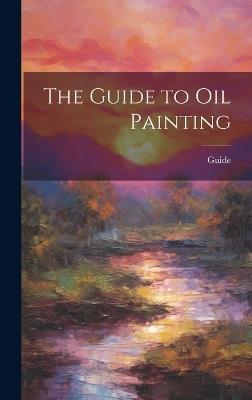 The Guide to Oil Painting - Guide - cover
