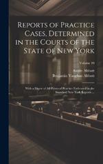 Reports of Practice Cases, Determined in the Courts of the State of New York: With a Digest of All Points of Practice Embraced in the Standard New York Reports ...; Volume 10