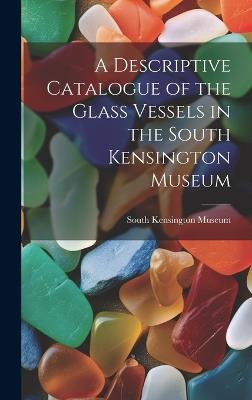 A Descriptive Catalogue of the Glass Vessels in the South Kensington Museum - cover