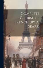 Complete Course of French (By A. Sears)