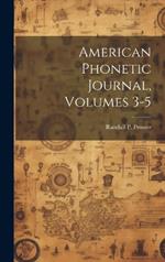 American Phonetic Journal, Volumes 3-5