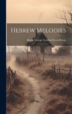 Hebrew Melodies - Baron George Gordon Byron Byron - cover
